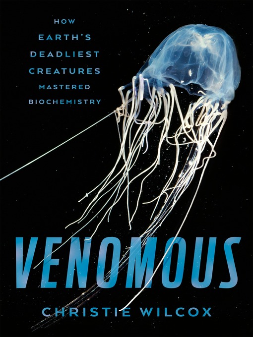 Title details for Venomous by Christie Wilcox - Available